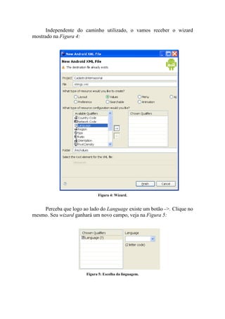 Independente do caminho utilizado, o vamos receber o wizard
mostrado na Figura 4:




                             Figura 4: Wizard.


    Perceba que logo ao lado do Language existe um botão ->. Clique no
mesmo. Seu wizard ganhará um novo campo, veja na Figura 5:




                       Figura 5: Escolha da linguagem.
 