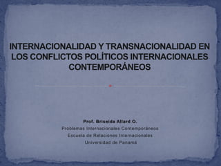 Prof. Briseida Allard O.
Problemas Internacionales Contemporáneos
  Escuela de Relaciones Internacionales
         Universidad de Panamá
 