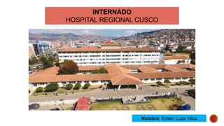 Nombre: Edwin Luza Vilca
INTERNADO
HOSPITAL REGIONAL CUSCO
 