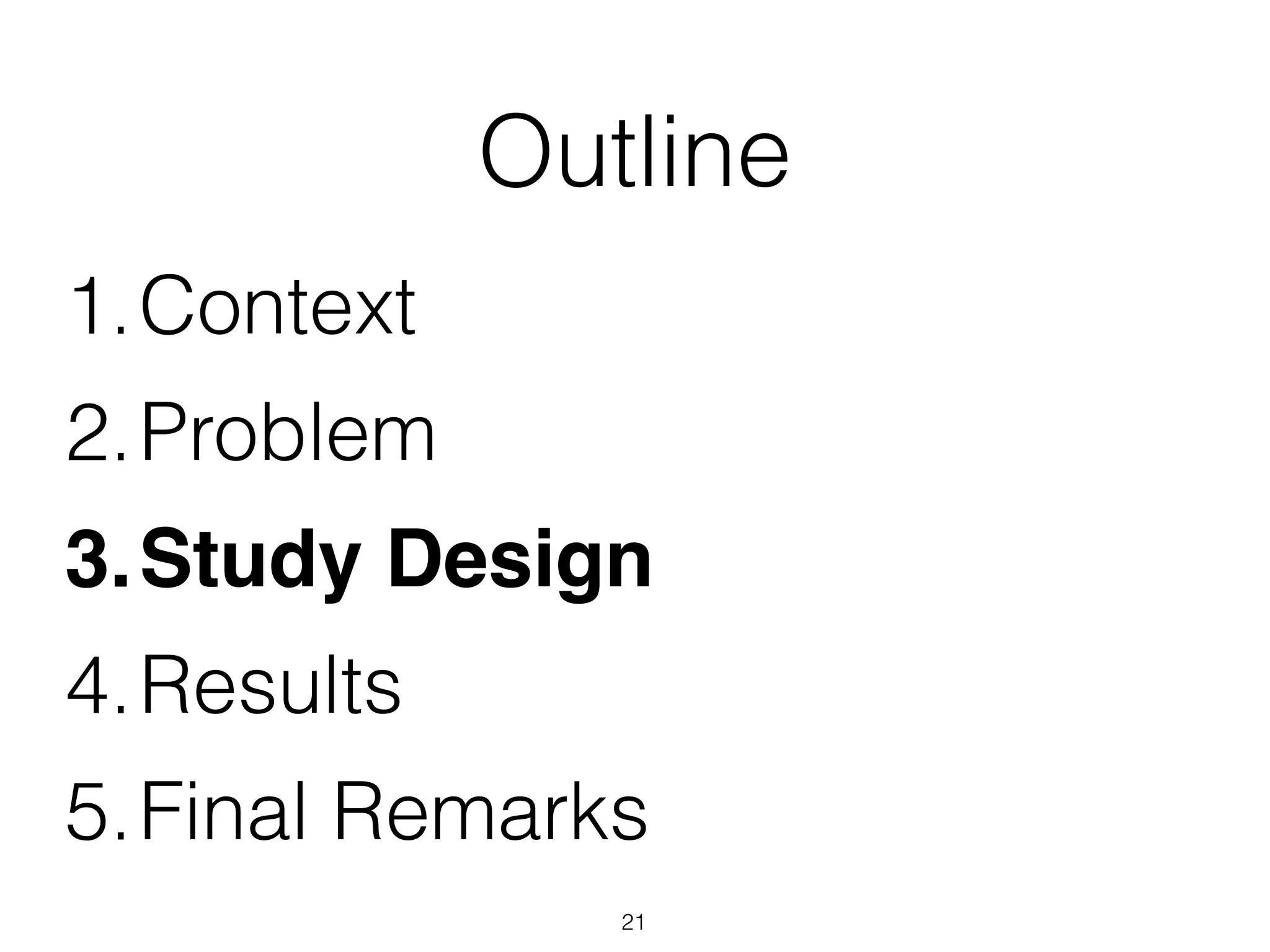 Outline
1.Context
2.Problem
3.Study Design
4.Results
5.Final Remarks
21
 