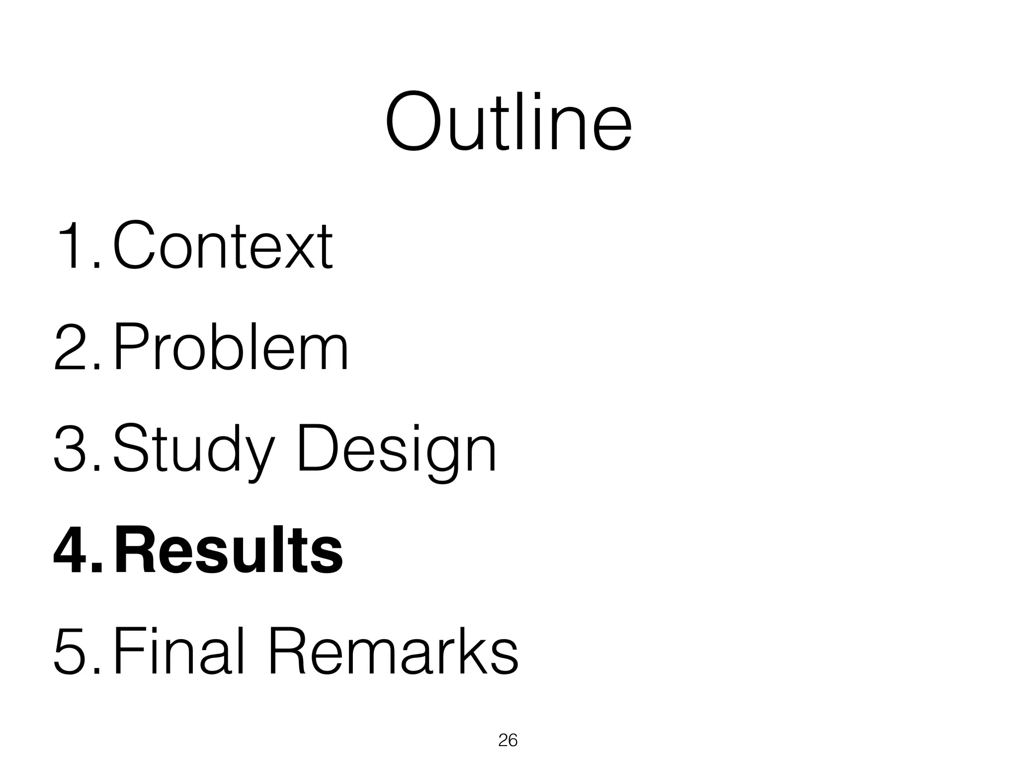Outline
1.Context
2.Problem
3.Study Design
4.Results
5.Final Remarks
26
 