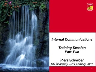 Internal Communications Training Session Part Two Piers Schreiber HR Academy - 6 th  February 2007 