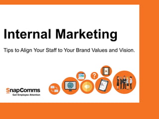 Internal Marketing
Tips to Align Your Staff to Your Brand Values and Vision.
 
