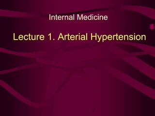 Internal Medicine
Lecture 1. Arterial Hypertension
 