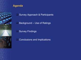 Agenda Survey Approach & Participants Background – Use of Ratings Survey Findings Conclusions and Implications 