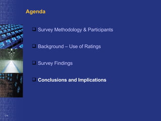 Survey Methodology & Participants Background – Use of Ratings Survey Findings Conclusions and Implications Agenda 