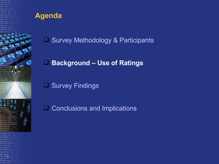Survey Methodology & Participants Background – Use of Ratings Survey Findings Conclusions and Implications Agenda 