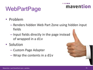 WebPartPageProblemRenders hidden Web Part Zone using hidden input fieldsInput fields directly in the page insteadof wrapped in a divSolutionCustom Page AdapterWrap the contents in a div16