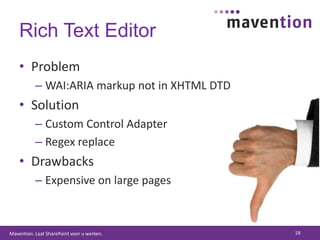 Rich Text EditorProblemWAI:ARIA markup not in XHTML DTDSolutionCustom Control AdapterRegex replaceDrawbacksExpensive on large pages18