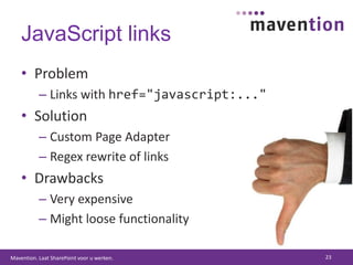 JavaScript linksProblemLinks with href="javascript:..."SolutionCustom Page AdapterRegex rewrite of linksDrawbacksVery expensiveMight loose functionality23