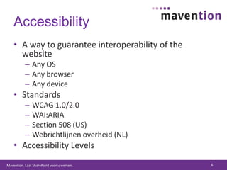 AccessibilityA way to guarantee interoperability of the websiteAny OSAny browserAny deviceStandardsWCAG 1.0/2.0WAI:ARIASection 508 (US)Webrichtlijnen overheid (NL)Accessibility Levels6