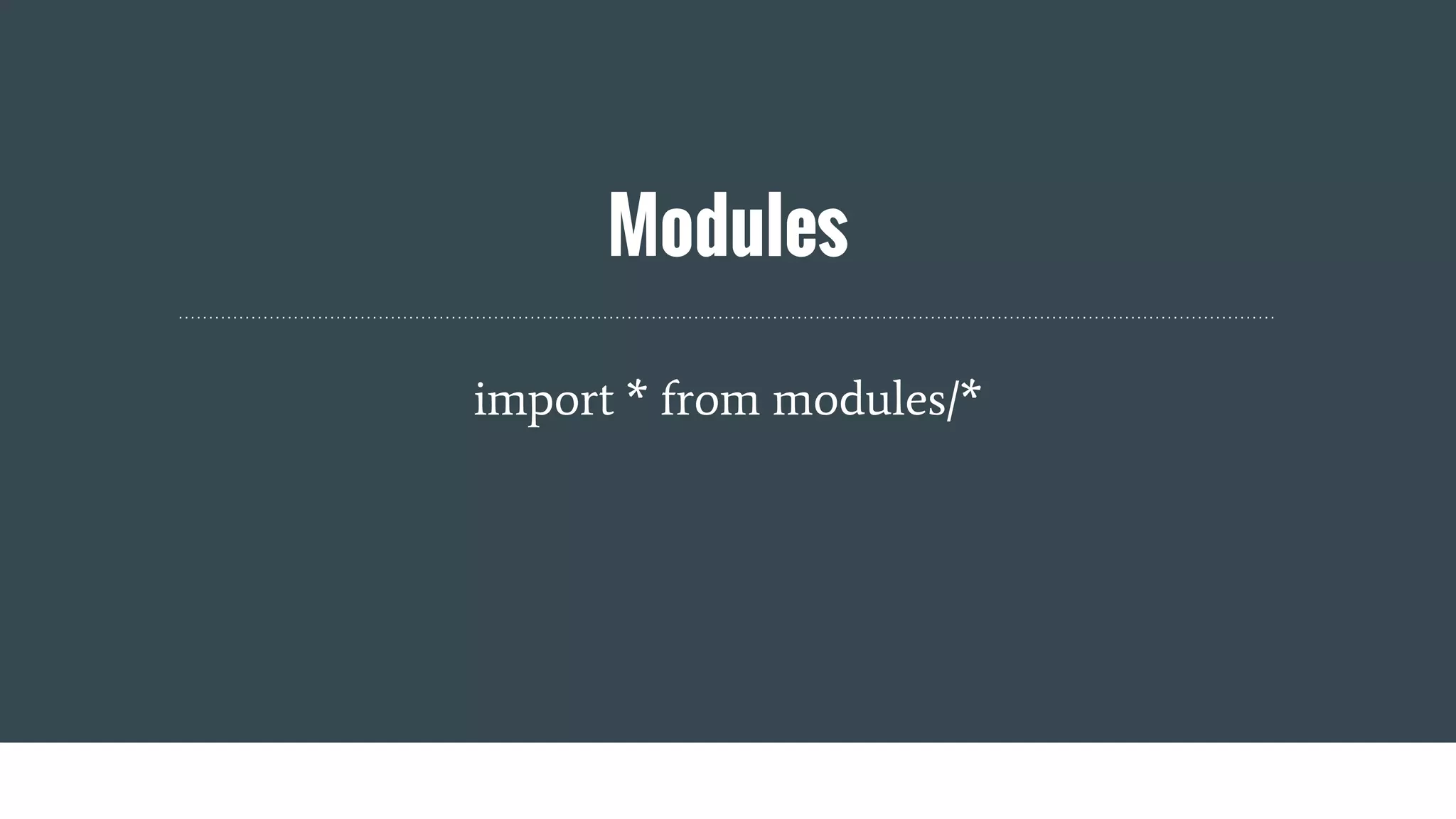 Modules
import * from modules/*
 