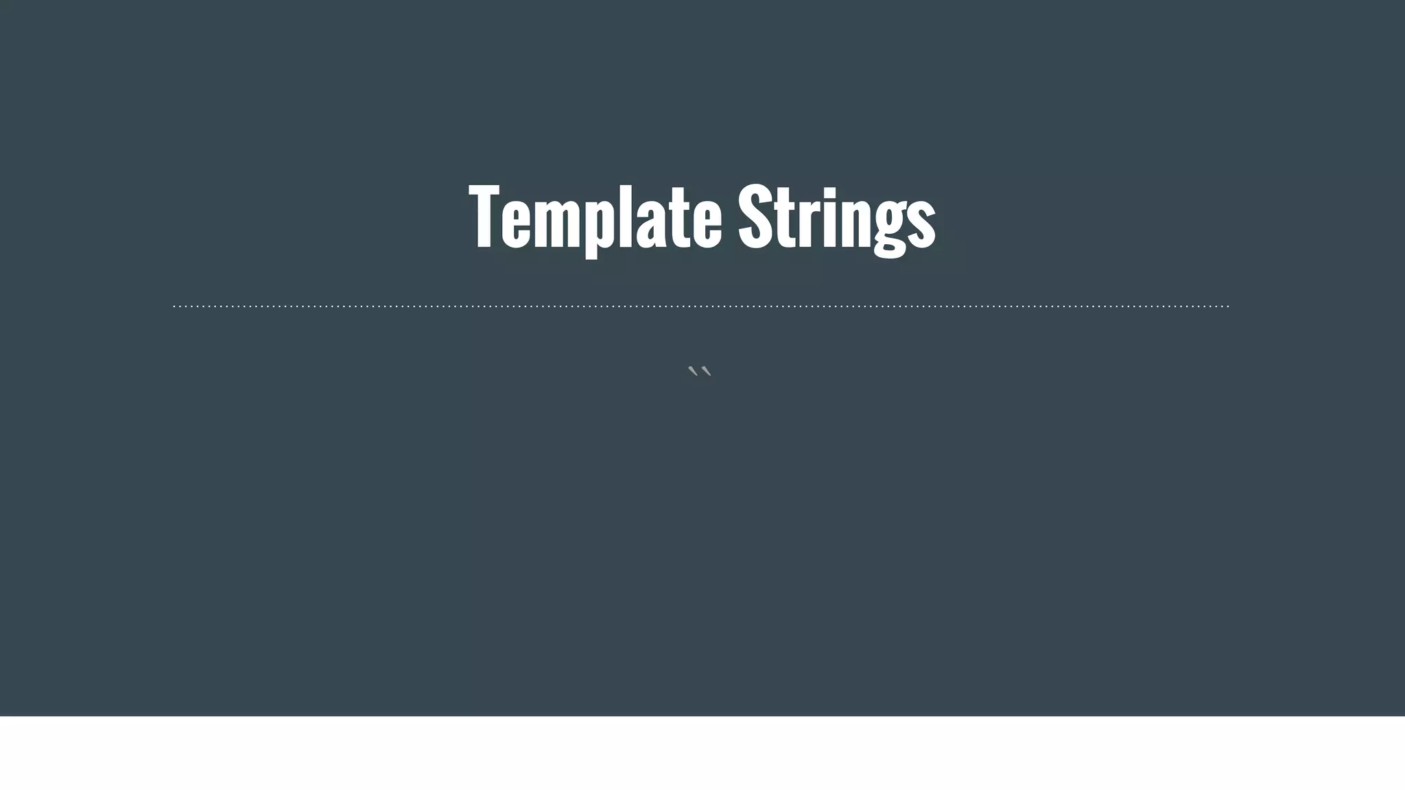Template Strings
``
 