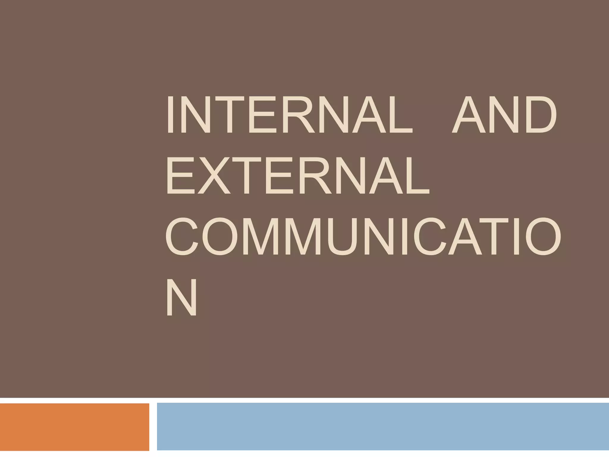 INTERNAL AND
EXTERNAL
COMMUNICATIO
N
 
