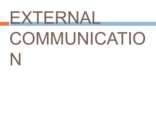 EXTERNAL
COMMUNICATIO
N
 