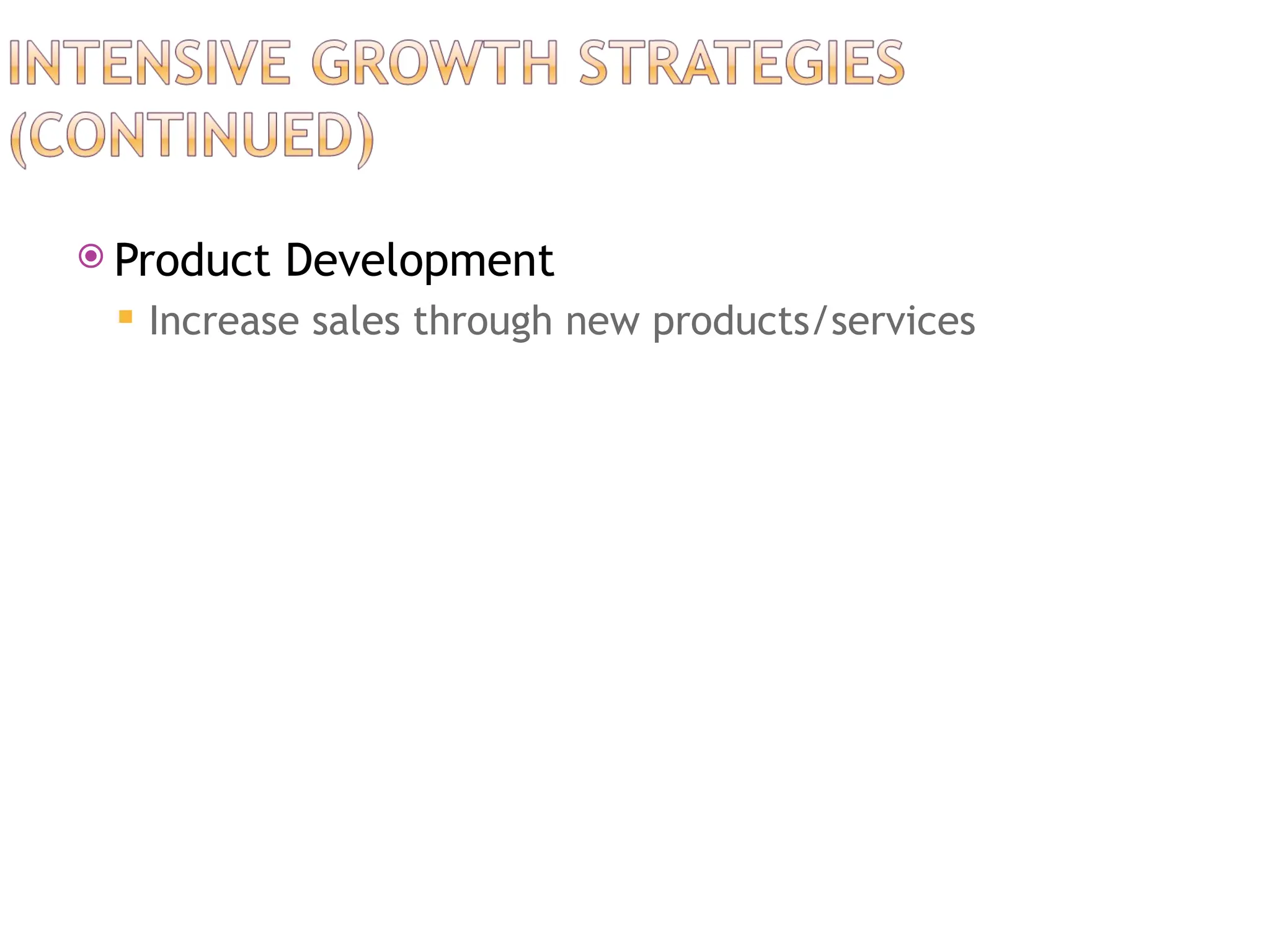  Product Development
 Increase sales through new products/services
 