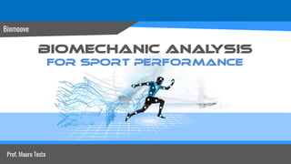 Biomechanic analysis
For sport performance
Prof. Mauro Testa
Biomoove
 
