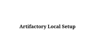 Artifactory Local Setup
 
