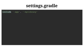 settings.gradle
include ':app', ':mylibrary'
 