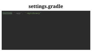 settings.gradle
include ':app', ':mylibrary'
 