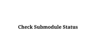 Check Submodule Status
 
