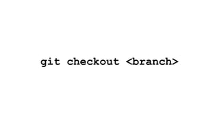 git checkout <branch>
 