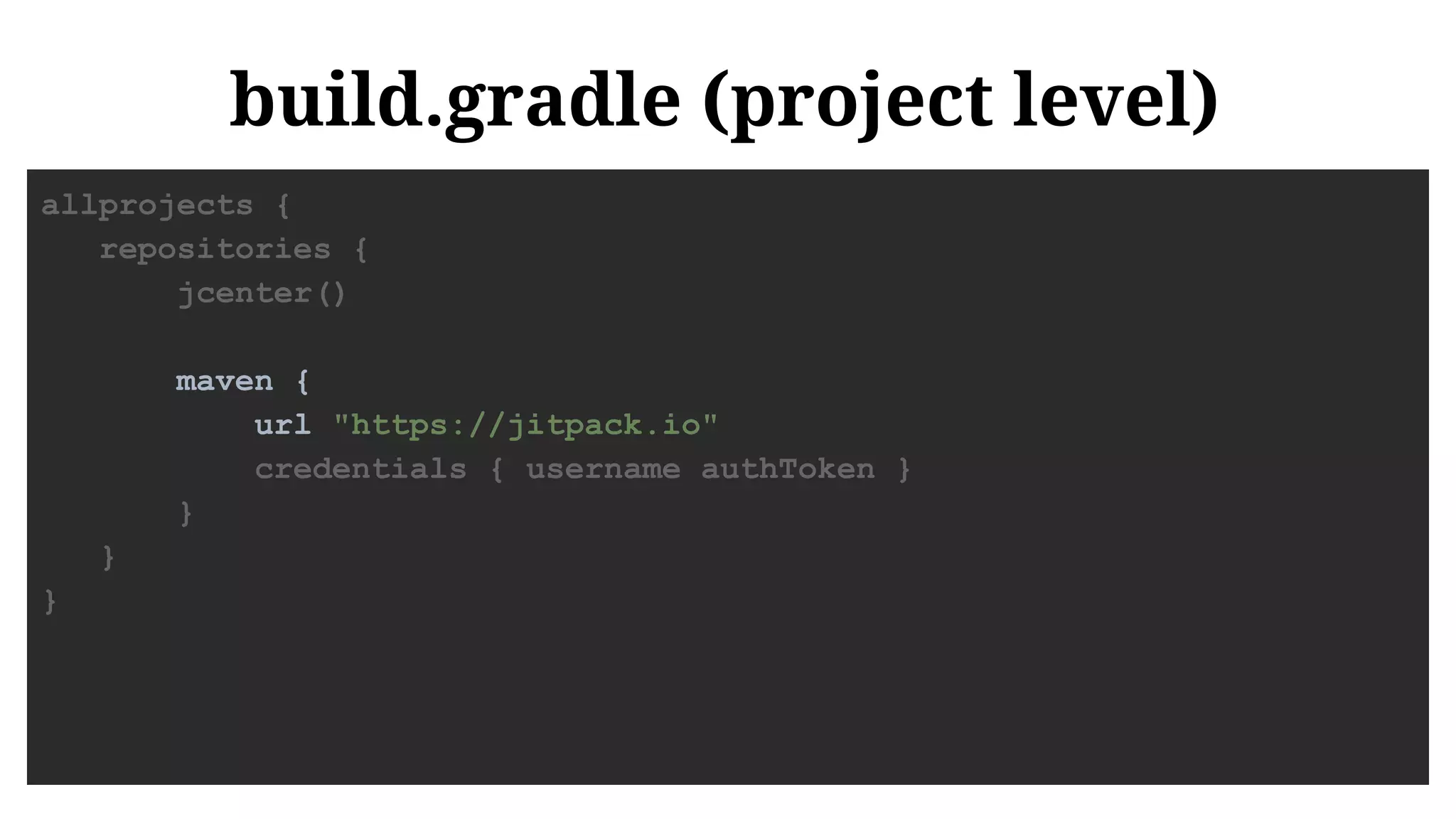 build.gradle (project level)
allprojects {
repositories {
jcenter()
maven {
url "https://jitpack.io"
credentials { username authToken }
}
}
}
 