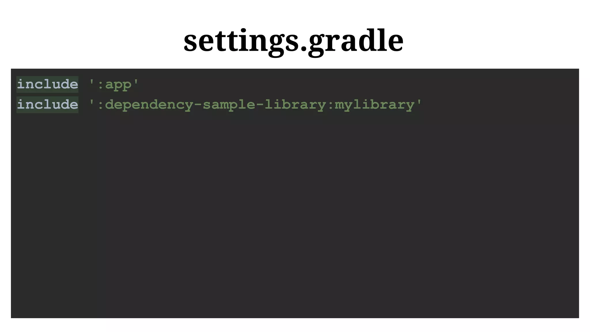 settings.gradle
include ':app'
include ':dependency-sample-library:mylibrary'
 