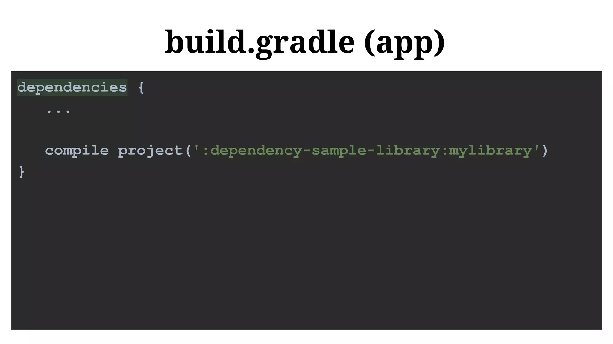 build.gradle (app)
dependencies {
...
compile project(':dependency-sample-library:mylibrary')
}
 