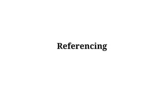 Referencing
 