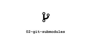 02-git-submodules
 