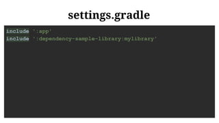 settings.gradle
include ':app'
include ':dependency-sample-library:mylibrary'
 