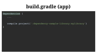 build.gradle (app)
dependencies {
...
compile project(':dependency-sample-library:mylibrary')
}
 