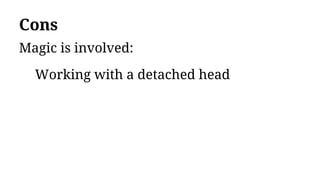 Cons
Magic is involved:
Working with a detached head
 