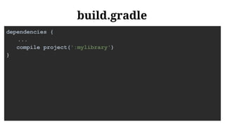 build.gradle
dependencies {
...
compile project(':mylibrary')
}
 