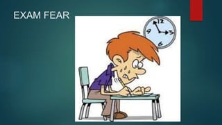 EXAM FEAR
 
