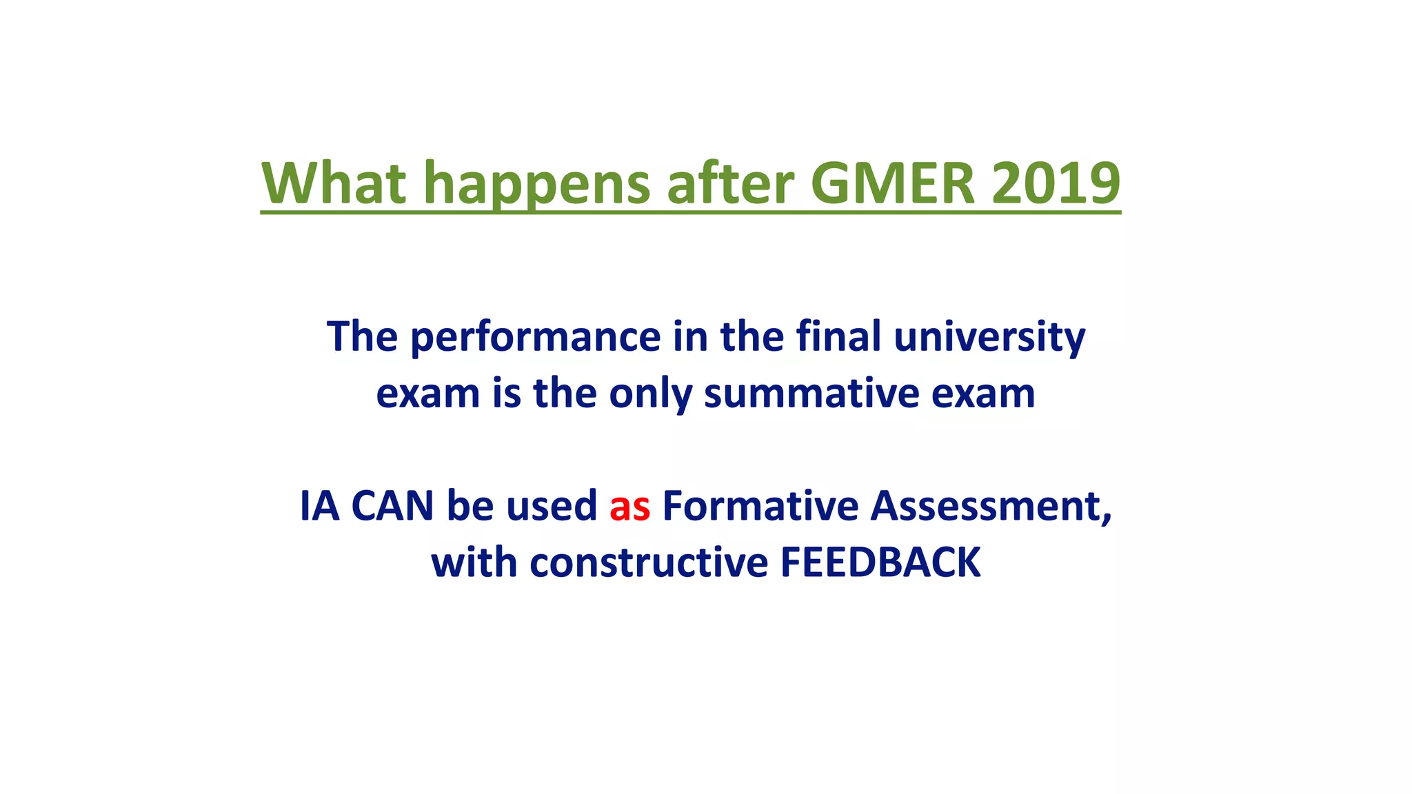 RBC WORKSHOP ON MEDICAL EDUCATION TECHNOLOGIES
What happens after GMER 2019
The performance in the final university
exam is the only summative exam
IA CAN be used as Formative Assessment,
with constructive FEEDBACK
 