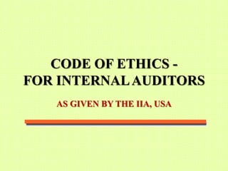 CODE OF ETHICS -
FOR INTERNAL AUDITORS
   AS GIVEN BY THE IIA, USA
 