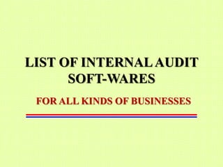 LIST OF INTERNAL AUDIT
      SOFT-WARES
 FOR ALL KINDS OF BUSINESSES
 
