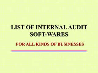 LIST OF INTERNALAUDIT
SOFT-WARES
FOR ALL KINDS OF BUSINESSES
 