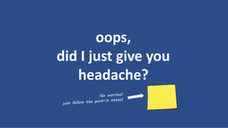 oops,
did I just give you
headache?
 