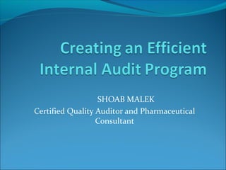 SHOAB MALEK
Certified Quality Auditor and Pharmaceutical
Consultant
 