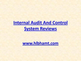 Internal Audit And Control
System Reviews
www.hlbhamt.com
 