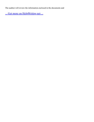 The auditor will review the information enclosed in the documents and
... Get more on HelpWriting.net ...
 