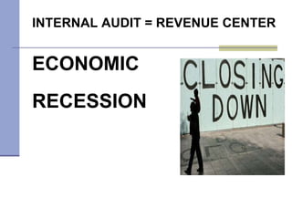 INTERNAL AUDIT = REVENUE CENTER ECONOMIC RECESSION 