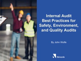 By John Wolfe
Internal Audit
Best Practices for
Safety, Environment,
and Quality Audits
 