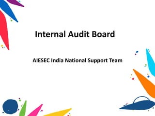 Internal Audit Board
AIESEC India National Support Team
 