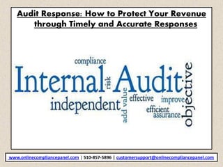 Audit Response: How to Protect Your Revenue
through Timely and Accurate Responses
www.onlinecompliancepanel.com | 510-857-5896 | customersupport@onlinecompliancepanel.com
 