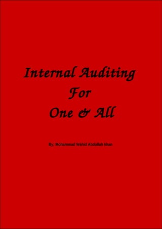 Internal Auditing 
For 
One & All
By: Mohammad Wahid Abdullah khan
 