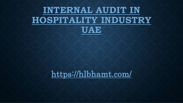 INTERNAL AUDIT IN
HOSPITALITY INDUSTRY
UAE
https://hlbhamt.com/
 